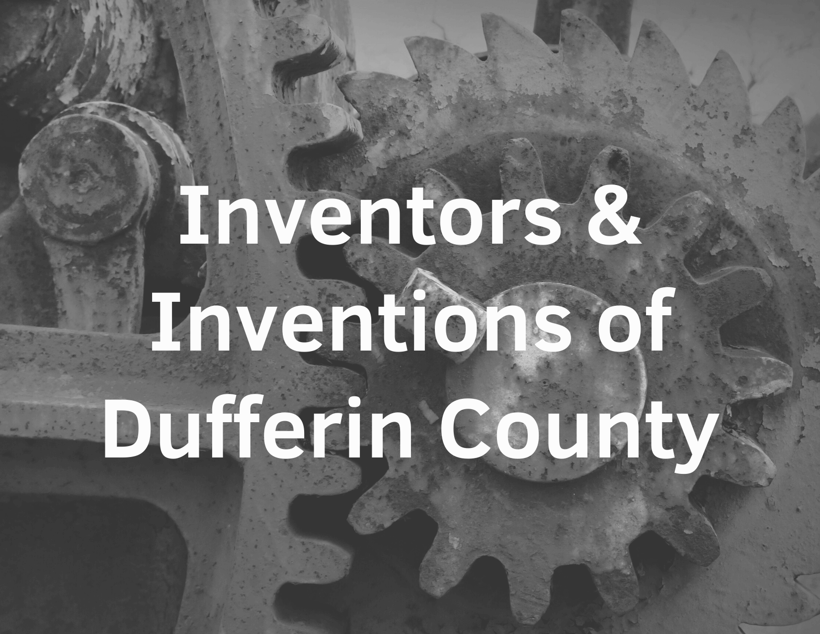 Inventors & Inventions of Dufferin County